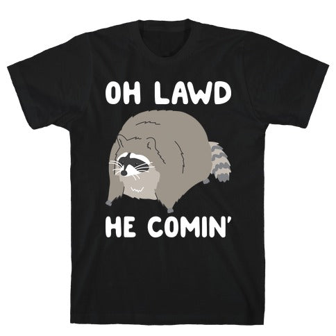Oh Lawd He Comin' Raccoon T-Shirt